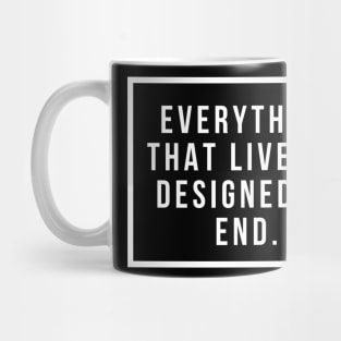 Everything that lives is designed to end Mug